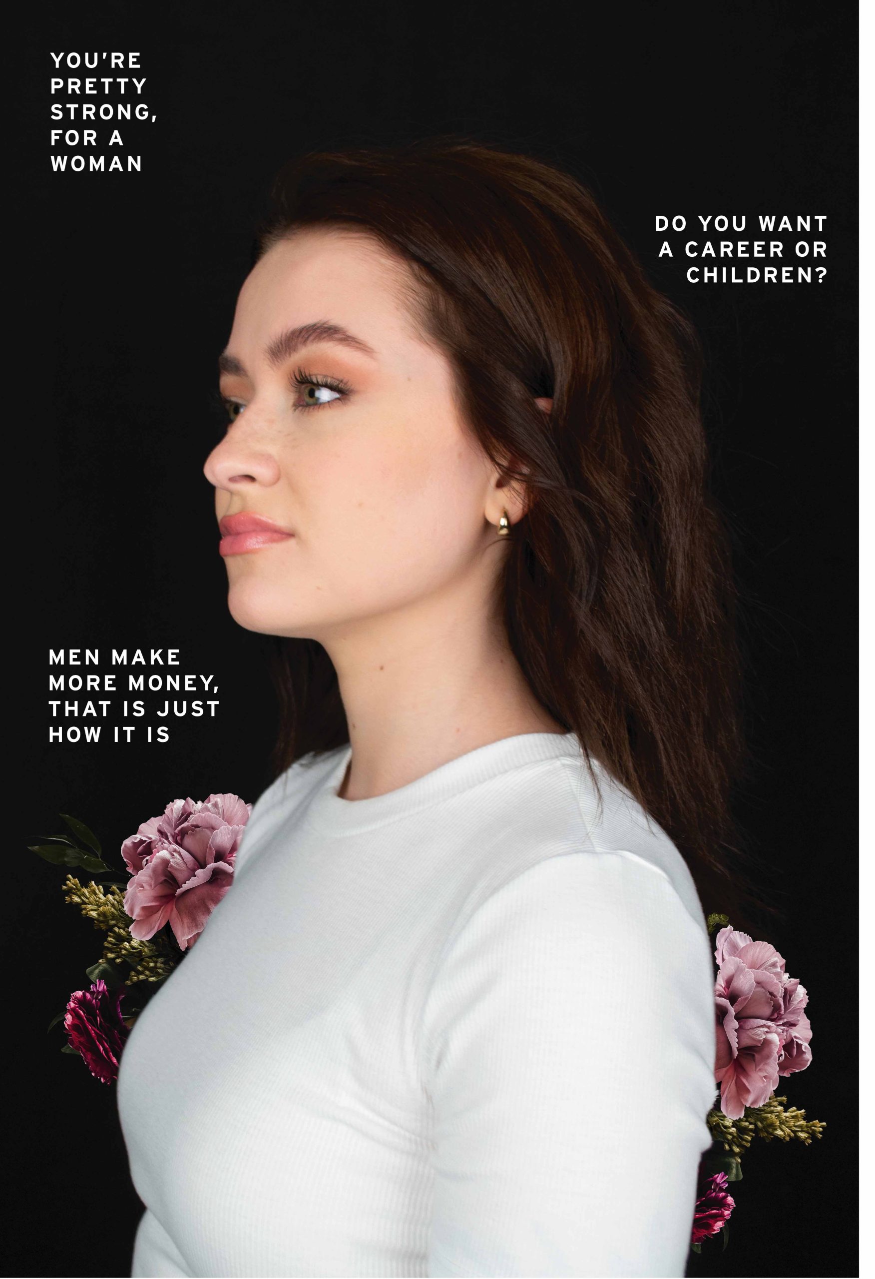 Young woman dressed in white looking away from the camera. Text on the photo says You're pretty strong for a woman. Do you want a career or children? Men make more money, that's just how it is.