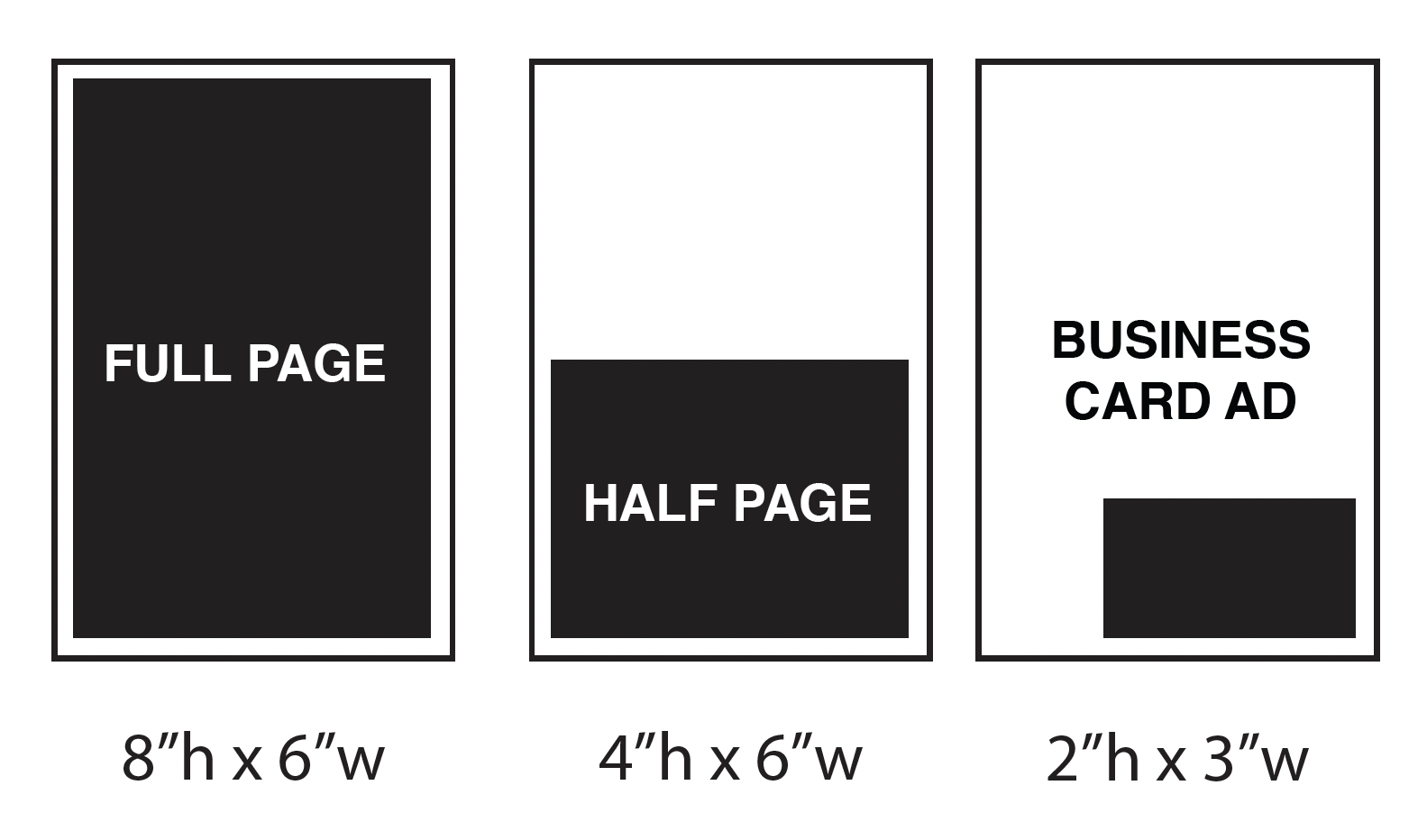 Ad Size Graphic: Full page - 8"hx6"w; Half page - 4"hx6"w; Business Card Ad - 2"hx3"w